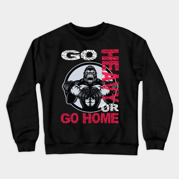 Workout Gym Fitness Go Heavy or Go Home Weightlifting Tshirt and Gift Items Crewneck Sweatshirt by Envision Styles